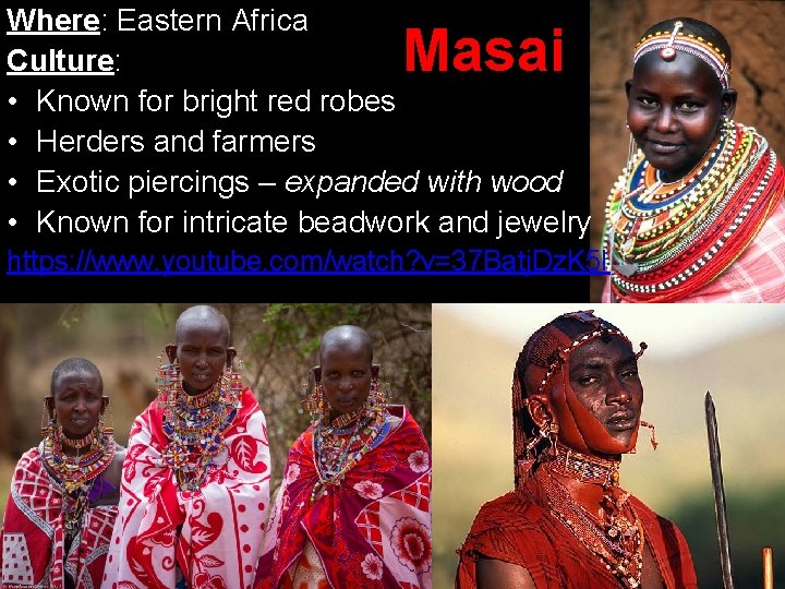 Where: Eastern Africa Culture: • Known for bright red robes • Herders and farmers