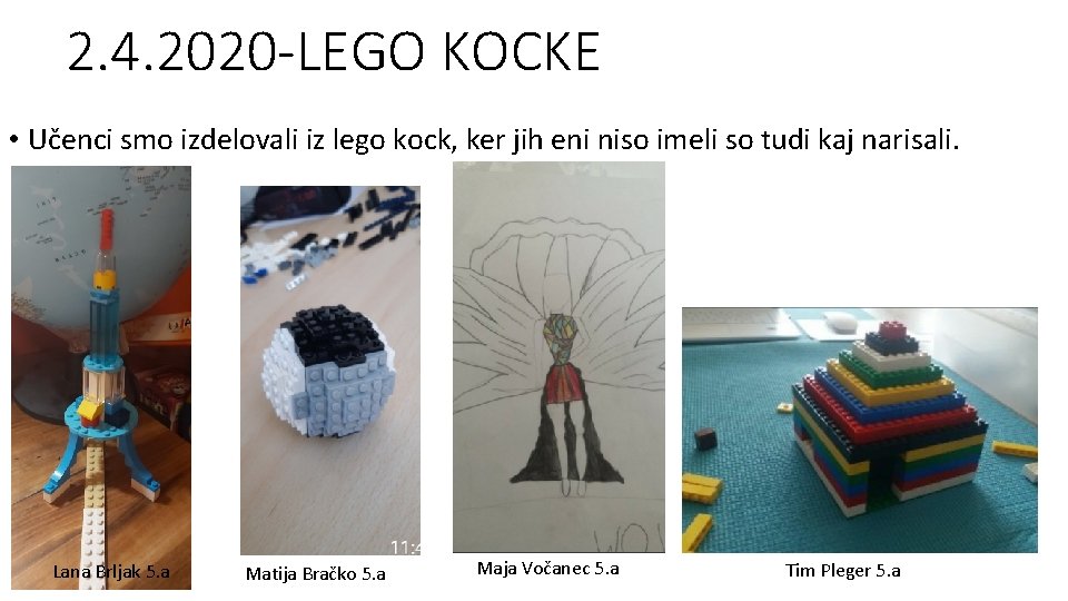 2. 4. 2020 -LEGO KOCKE • Učenci smo izdelovali iz lego kock, ker jih