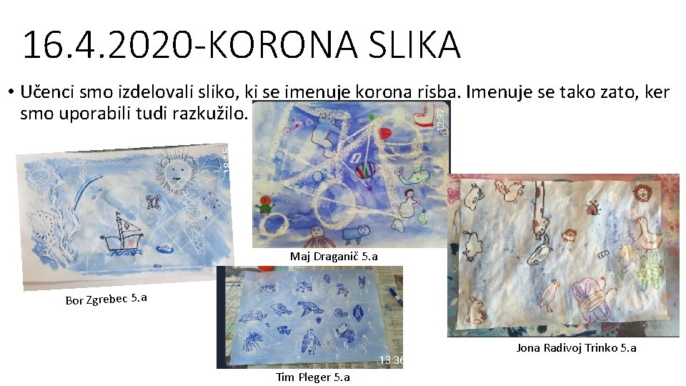 16. 4. 2020 -KORONA SLIKA • Učenci smo izdelovali sliko, ki se imenuje korona