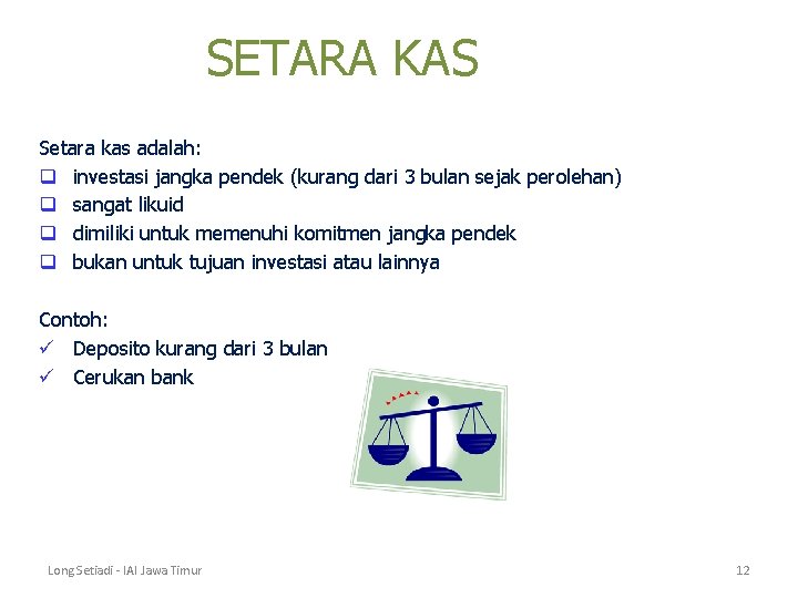 SETARA KAS Setara kas adalah: q investasi jangka pendek (kurang dari 3 bulan sejak