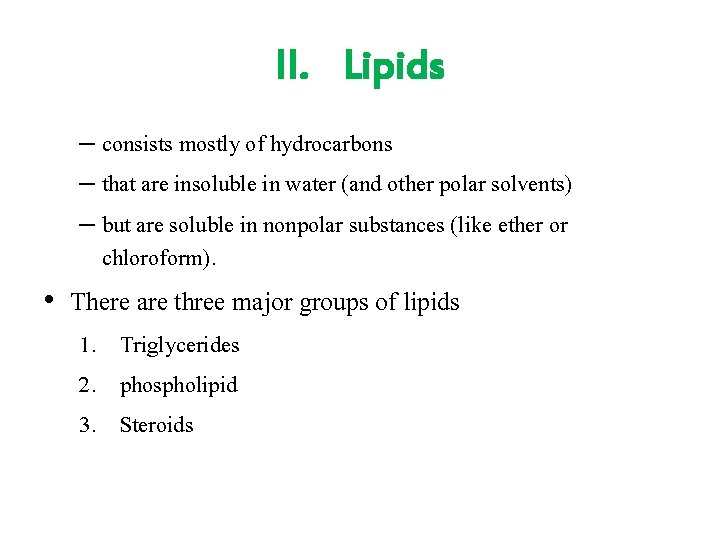 II. Lipids – consists mostly of hydrocarbons – that are insoluble in water (and