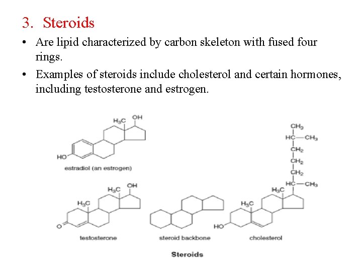 3. Steroids • Are lipid characterized by carbon skeleton with fused four rings. •