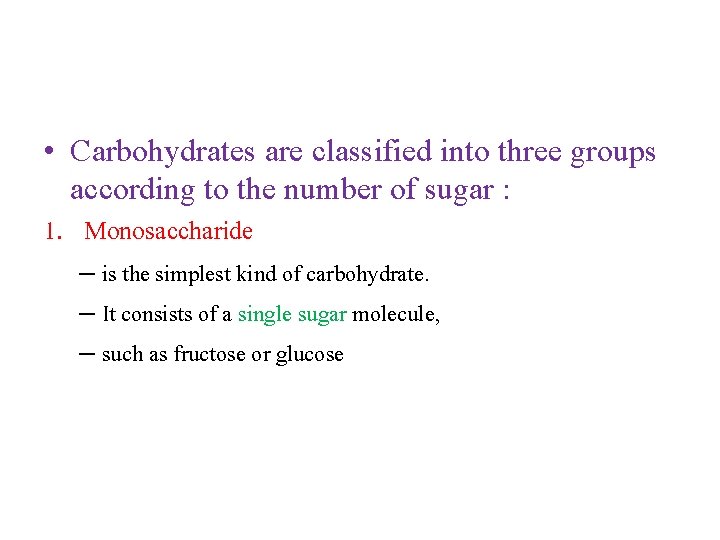 • Carbohydrates are classified into three groups according to the number of sugar • Carbohydrates are classified into three groups according to the number of sugar