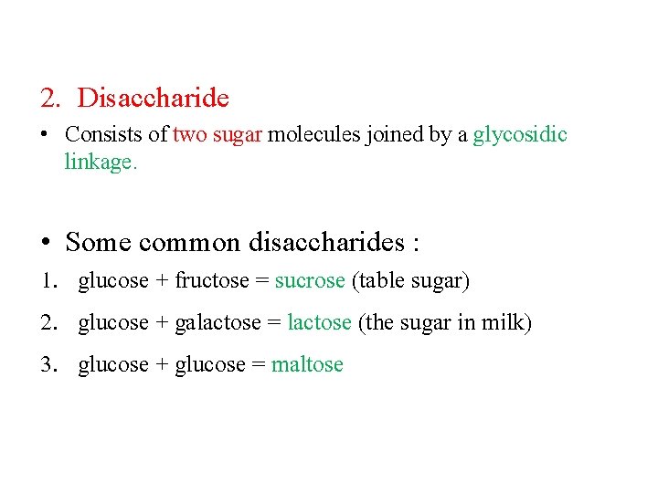 2. Disaccharide • Consists of two sugar molecules joined by a glycosidic linkage. •