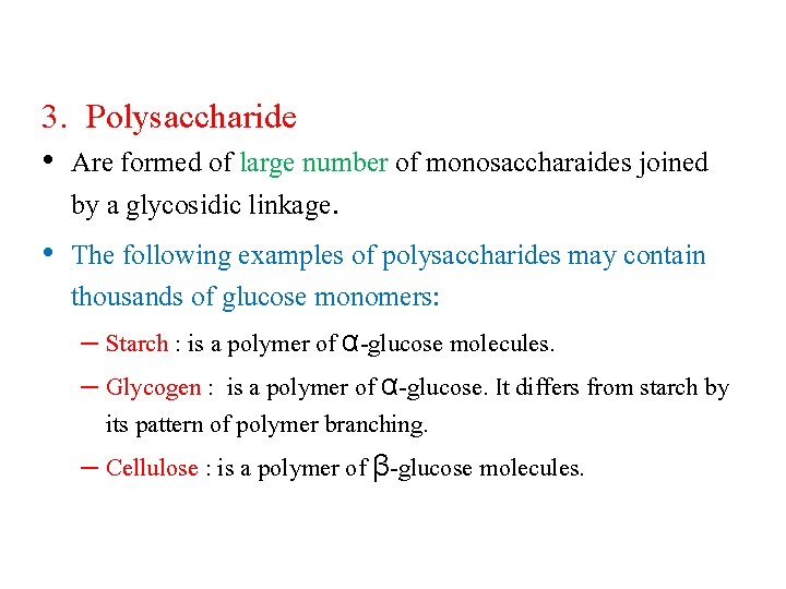 3. Polysaccharide • Are formed of large number of monosaccharaides joined by a glycosidic