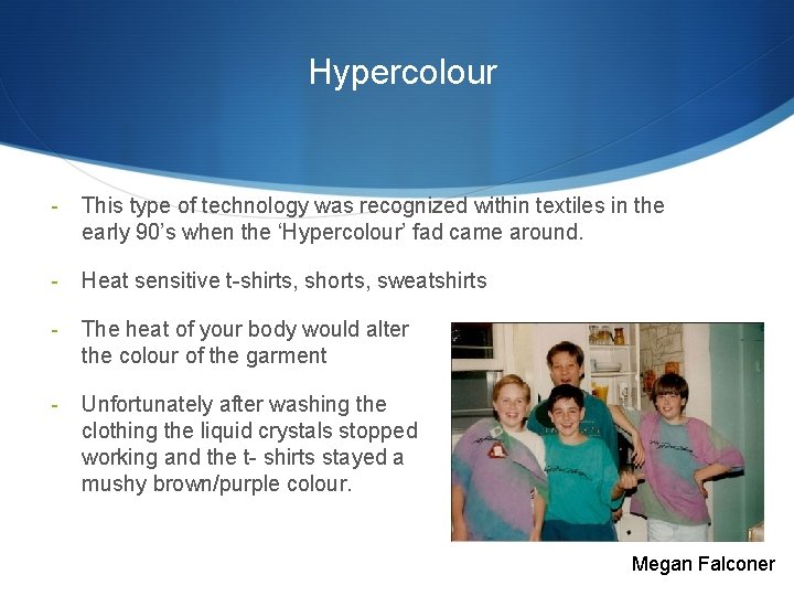 Hypercolour - This type of technology was recognized within textiles in the early 90’s