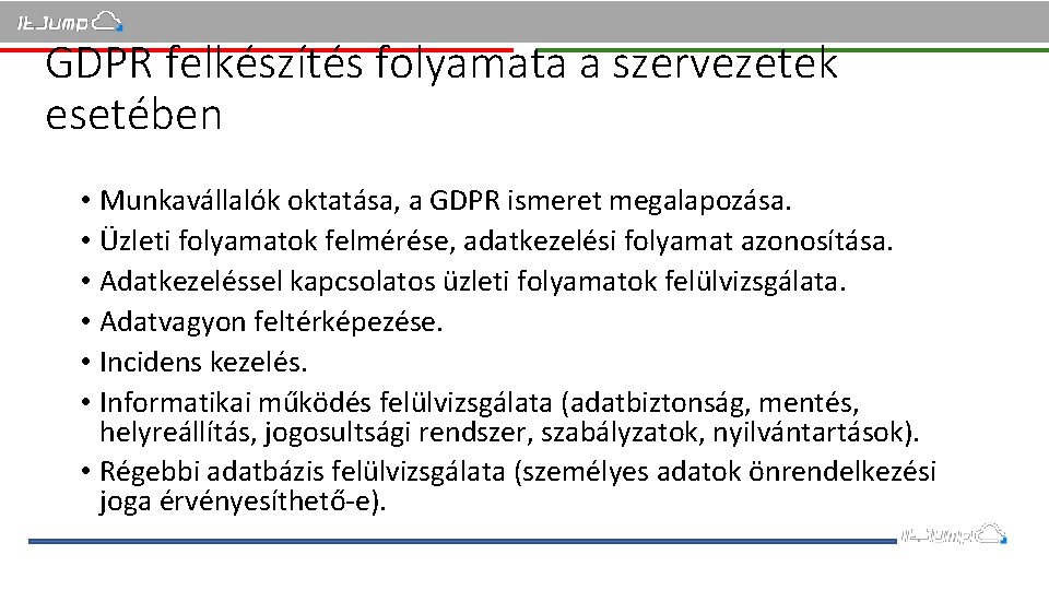 GDPR felkészítés folyamata a szervezetek esetében • Munkavállalók oktatása, a GDPR ismeret megalapozása. •