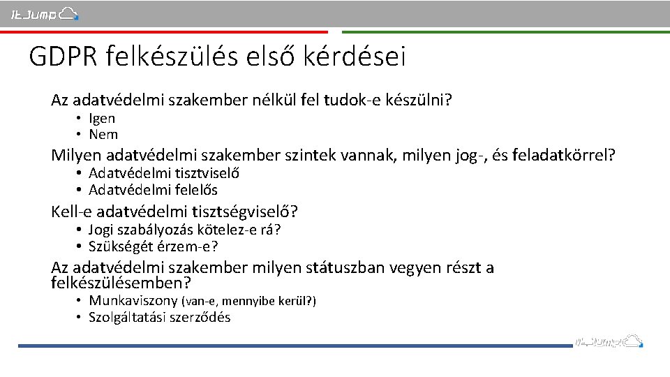 GDPR felkészülés első kérdései Az adatvédelmi szakember nélkül fel tudok-e készülni? • Igen •