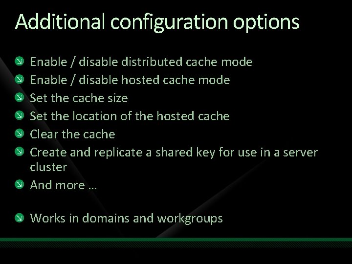 Additional configuration options Enable / disable distributed cache mode Enable / disable hosted cache