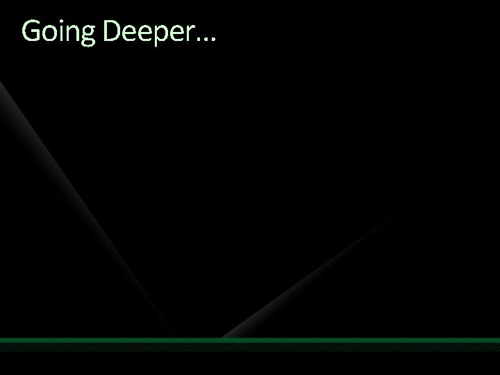 Going Deeper… 