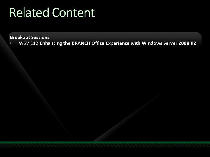 Related Content Breakout Sessions • WSV 312: Enhancing the BRANCH Office Experience with Windows