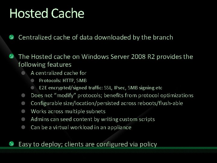 Hosted Cache Centralized cache of data downloaded by the branch The Hosted cache on