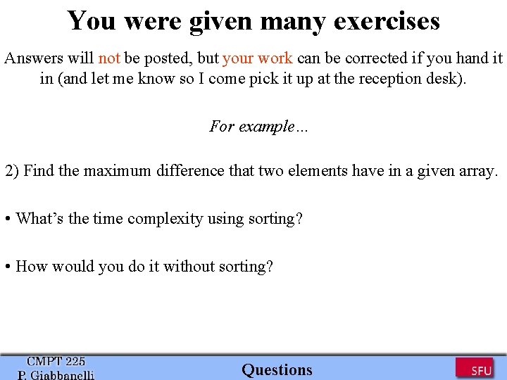 You were given many exercises Answers will not be posted, but your work can