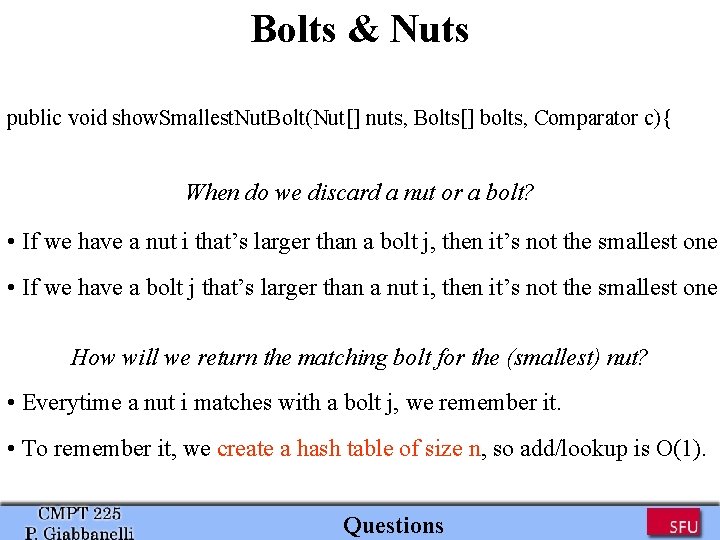 Bolts & Nuts public void show. Smallest. Nut. Bolt(Nut[] nuts, Bolts[] bolts, Comparator c){