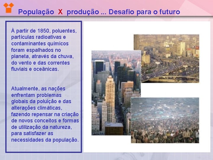 População X produção. . . Desafio para o futuro À partir de 1850, poluentes,