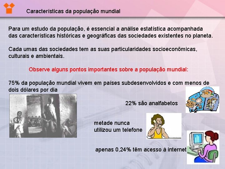 Características da população mundial Para um estudo da população, é essencial a análise estatística