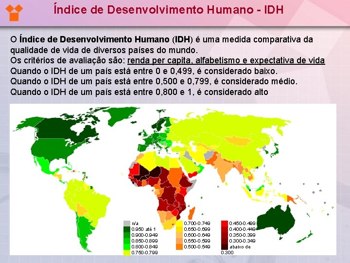 Índice de Desenvolvimento Humano - IDH O Índice de Desenvolvimento Humano (IDH) é uma