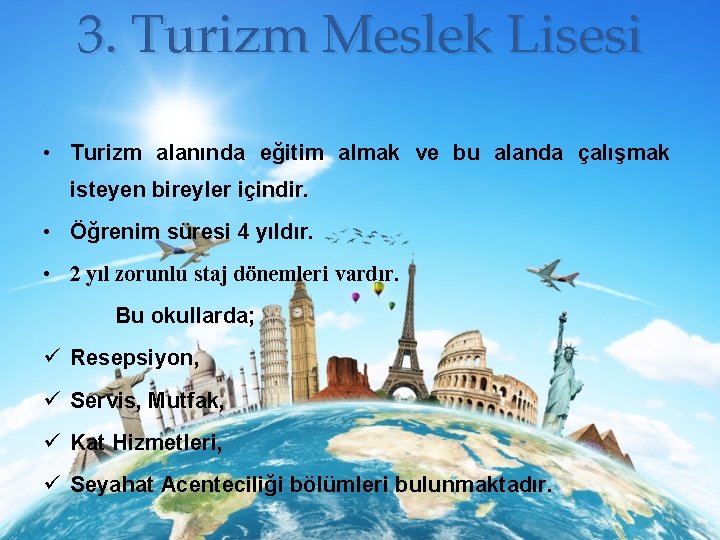 3. Turizm Meslek Lisesi • Turizm alanında eğitim almak ve bu alanda çalışmak isteyen