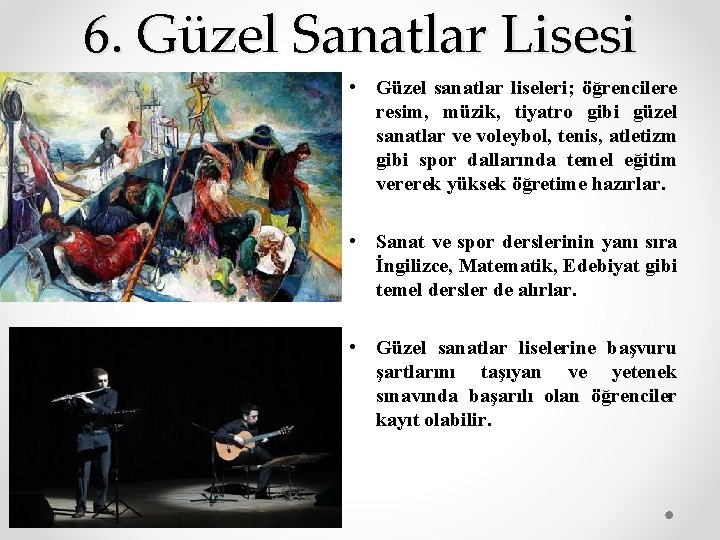 6. Güzel Sanatlar Lisesi • Güzel sanatlar liseleri; öğrencilere resim, müzik, tiyatro gibi güzel