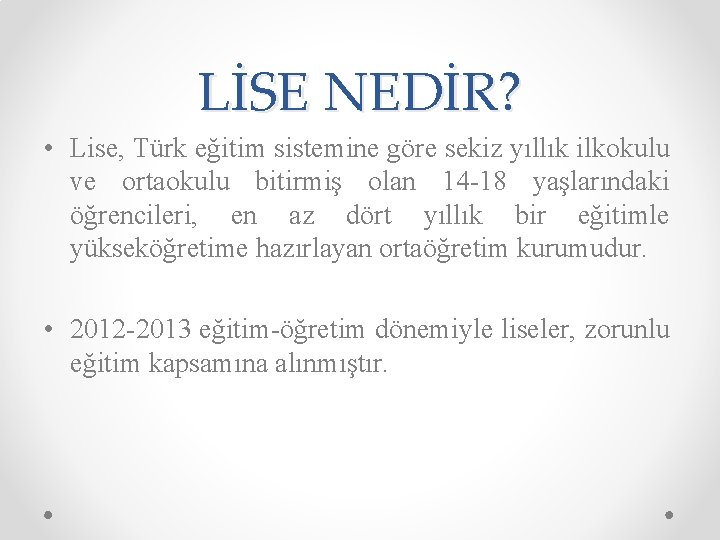 LİSE NEDİR? • Lise, Türk eğitim sistemine göre sekiz yıllık ilkokulu ve ortaokulu bitirmiş