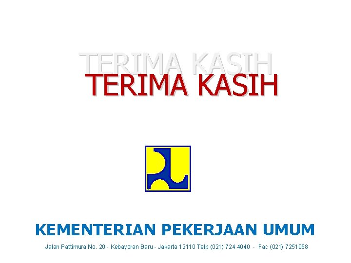 TERIMA KASIH KEMENTERIAN PEKERJAAN UMUM Jalan Pattimura No. 20 - Kebayoran Baru - Jakarta