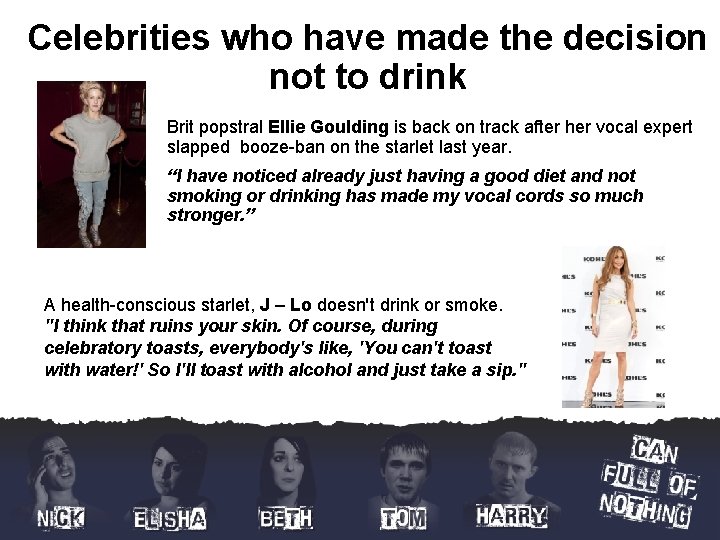 Celebrities who have made the decision not to drink Brit popstral Ellie Goulding is