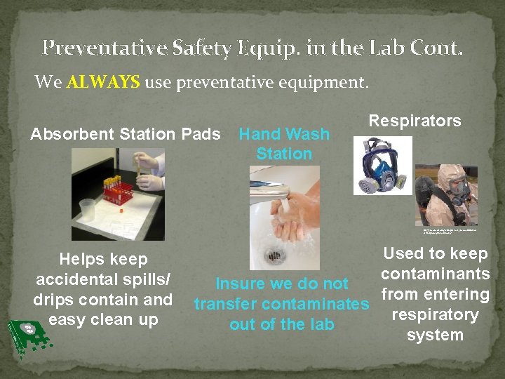Preventative Safety Equip. in the Lab Cont. We ALWAYS use preventative equipment. Absorbent Station