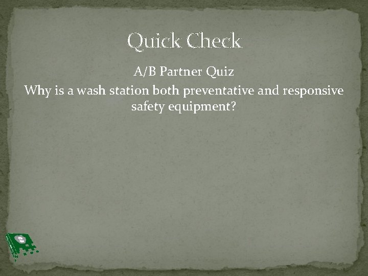 Quick Check A/B Partner Quiz Why is a wash station both preventative and responsive