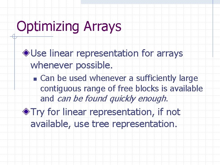 Optimizing Arrays Use linear representation for arrays whenever possible. n Can be used whenever