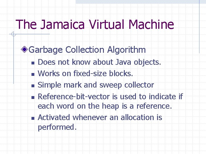 The Jamaica Virtual Machine Garbage Collection Algorithm n n n Does not know about