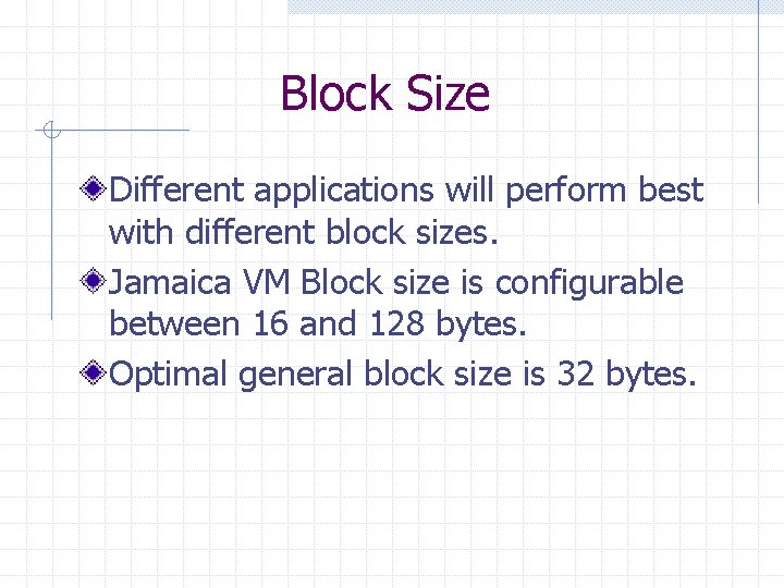 Block Size Different applications will perform best with different block sizes. Jamaica VM Block