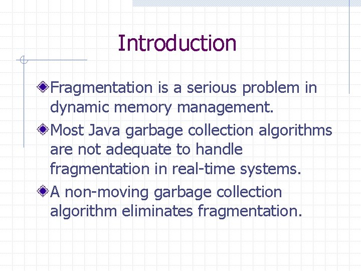 Introduction Fragmentation is a serious problem in dynamic memory management. Most Java garbage collection