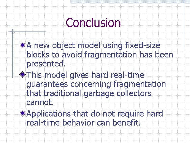 Conclusion A new object model using fixed-size blocks to avoid fragmentation has been presented.
