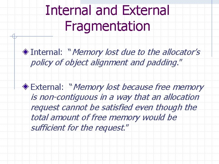 Internal and External Fragmentation Internal: “Memory lost due to the allocator’s policy of object