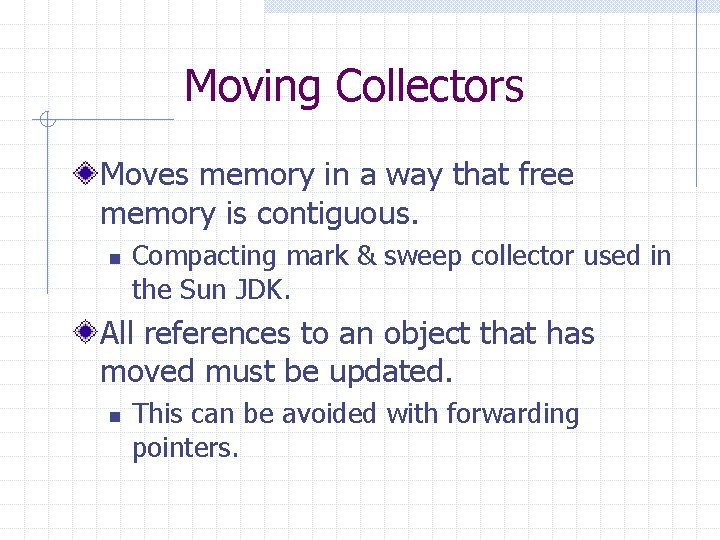 Moving Collectors Moves memory in a way that free memory is contiguous. n Compacting