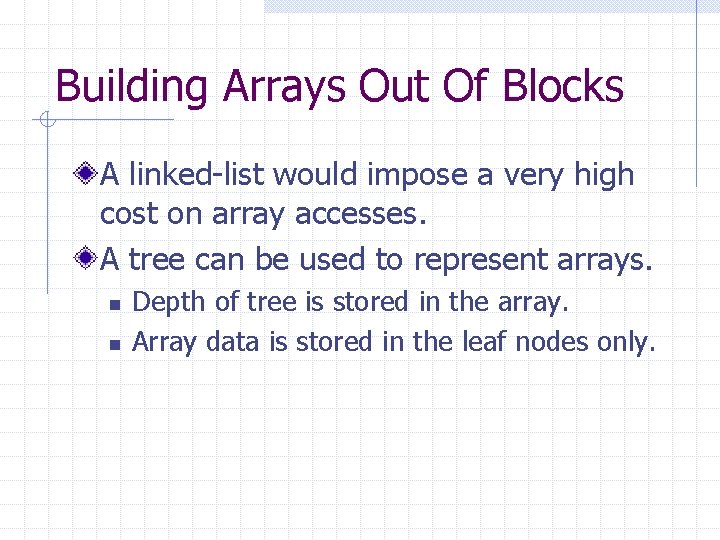 Building Arrays Out Of Blocks A linked-list would impose a very high cost on