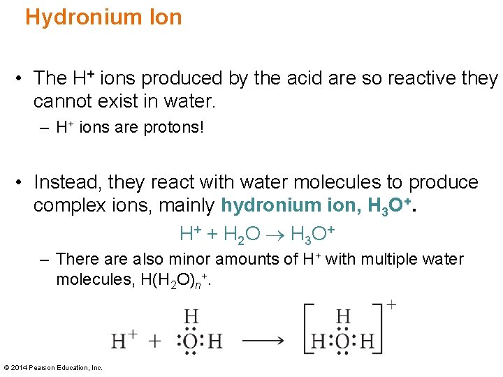Hydronium Ion • The H+ ions produced by the acid are so reactive they