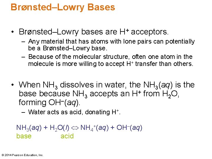 Brønsted–Lowry Bases • Brønsted–Lowry bases are H+ acceptors. – Any material that has atoms