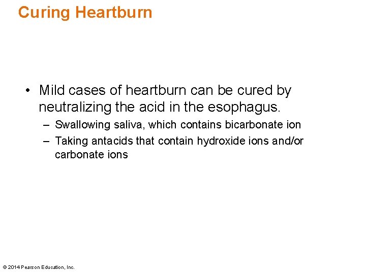 Curing Heartburn • Mild cases of heartburn can be cured by neutralizing the acid