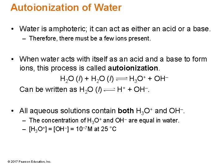 Autoionization of Water • Water is amphoteric; it can act as either an acid