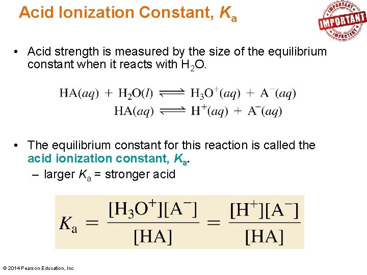 Acid Ionization Constant, Ka • Acid strength is measured by the size of the