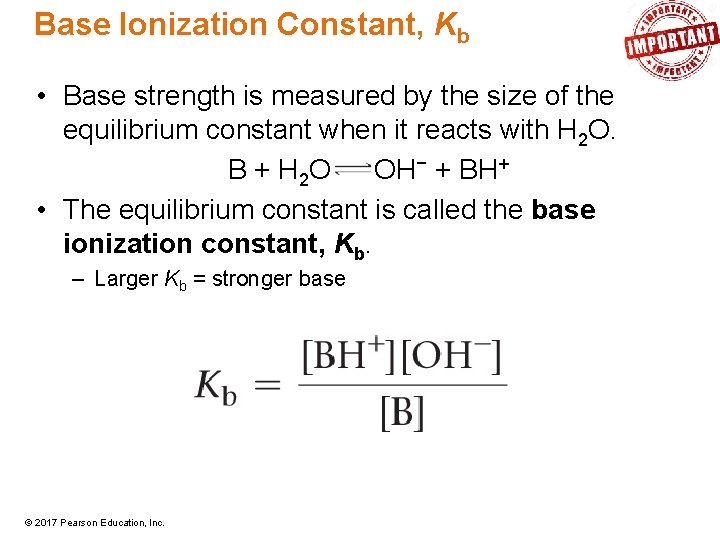 Base Ionization Constant, Kb • Base strength is measured by the size of the