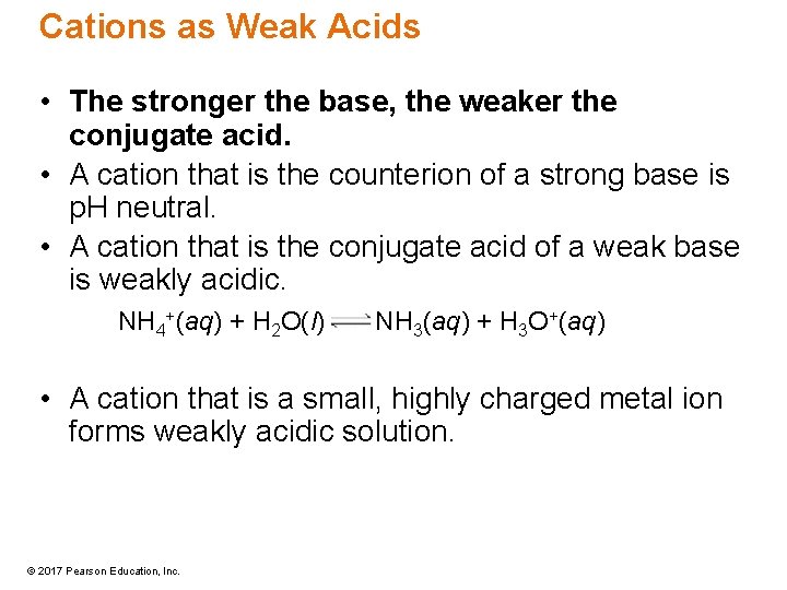 Cations as Weak Acids • The stronger the base, the weaker the conjugate acid.