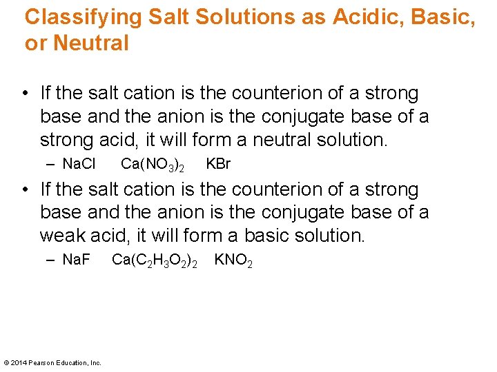 Classifying Salt Solutions as Acidic, Basic, or Neutral • If the salt cation is