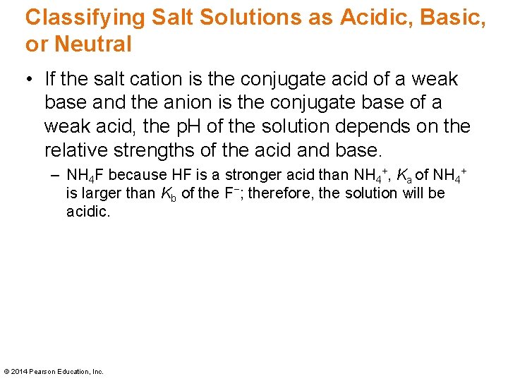 Classifying Salt Solutions as Acidic, Basic, or Neutral • If the salt cation is