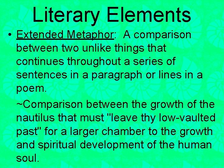 Literary Elements • Extended Metaphor: A comparison between two unlike things that continues throughout