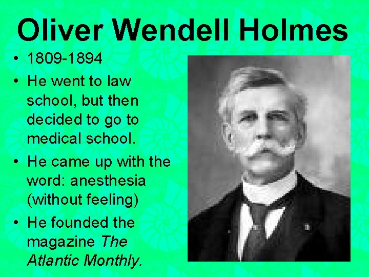 Oliver Wendell Holmes • 1809 -1894 • He went to law school, but then