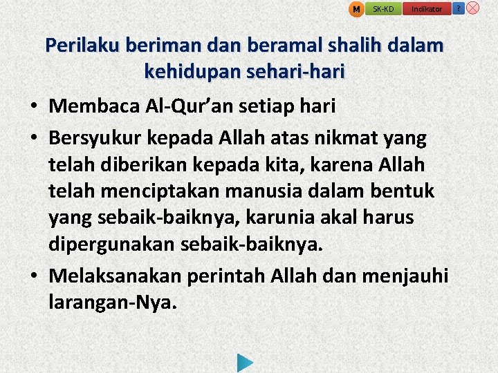 M SK-KD Indikator Perilaku beriman dan beramal shalih dalam kehidupan sehari-hari • Membaca Al-Qur’an