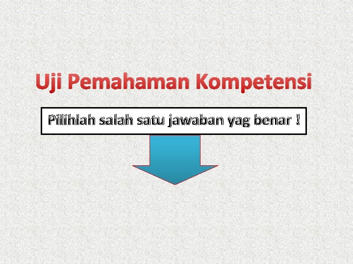 Uji Pemahaman Kompetensi Pilihlah satu jawaban yag benar ! 