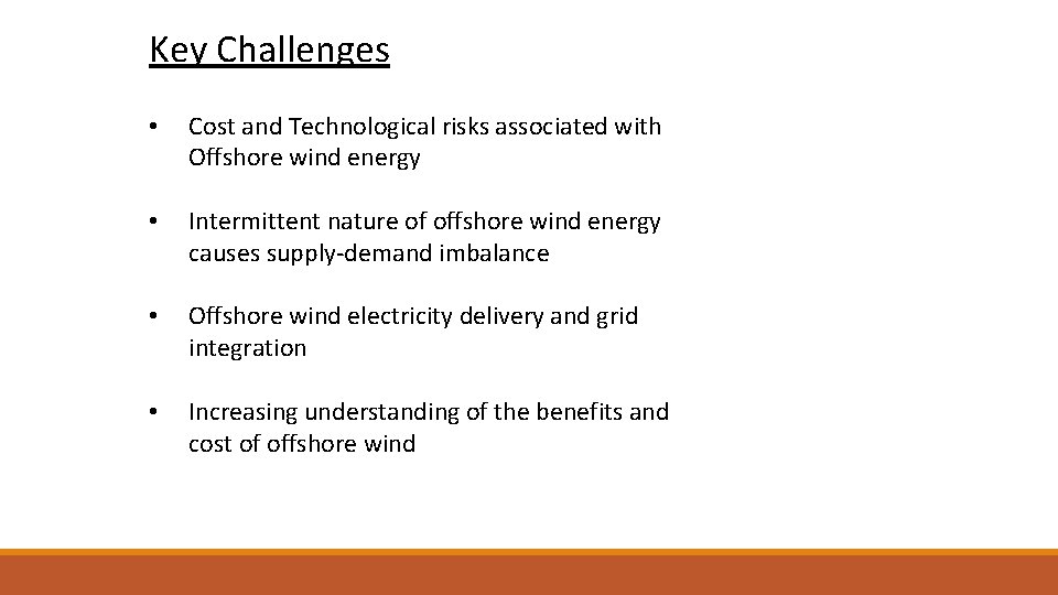 Key Challenges • Cost and Technological risks associated with Offshore wind energy • Intermittent